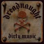Dreadnaught : Dirty Music Dreadnaught : Dirty Music